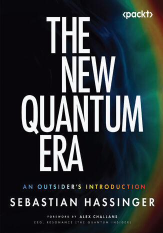 The New Quantum Era. An Outsider's Introduction Sebastian Hassinger, Alex Challans - okladka książki