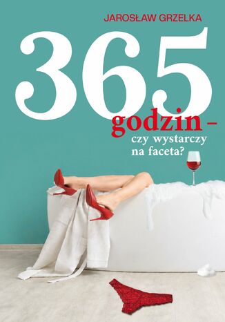 365 godzin - czy wystarczy na faceta Jarosław Grzelka - okladka książki