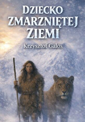 Dziecko zmarzniętej ziemi Krzysztof Galos - okladka książki