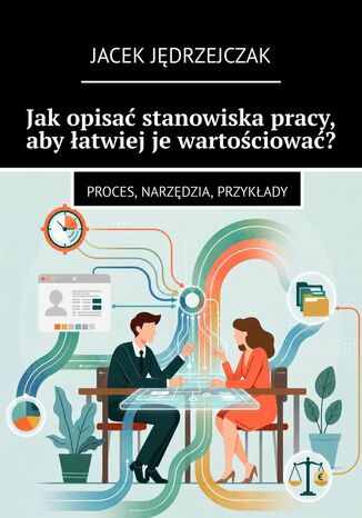 Jak opisać stanowiska pracy, aby łatwiej je wartościować? Jacek Jędrzejczak - okladka książki