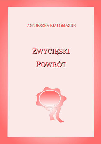 Zwycięski powrót Agnieszka Białomazur - okladka książki