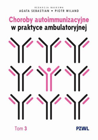 Choroby autoimmunizacyjne w praktyce ambulatoryjnej. Tom 3 Agata Sebastian, Piotr Wiland - okladka książki