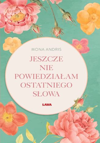 Jeszcze nie powiedziałam ostatniego słowa Mona Andris - okladka książki