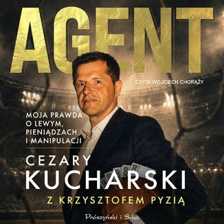 Agent. Moja prawda o Lewym, pieniądzach i manipulacji Cezary Kucharski, Krzysztof Pyzia - audiobook MP3
