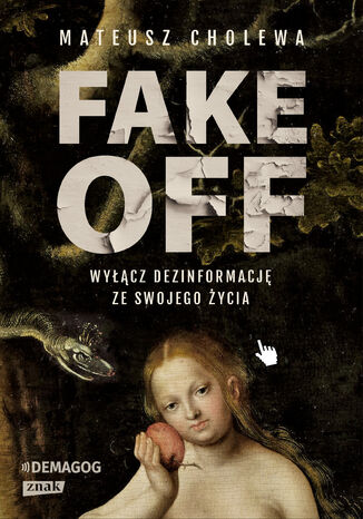 FAKE OFF. Wyłącz dezinformację ze swojego życia Mateusz Cholewa - okladka książki
