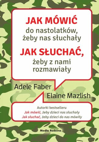 Jak mówić, ... Jak mówić do nastolatków, żeby nas słuchały Adele Faber, Elaine Mazlish - okladka książki
