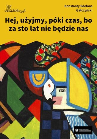 Hej, użyjmy, póki czas, bo za sto lat nie będzie nas Konstanty Ildefons Gałczyński - okladka książki