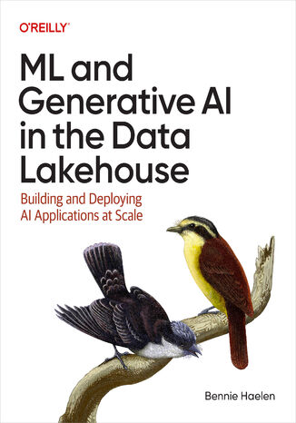 ML and Generative AI in the Data Lakehouse. Building and Deploying AI Applications at Scale Bennie Haelen - okladka książki
