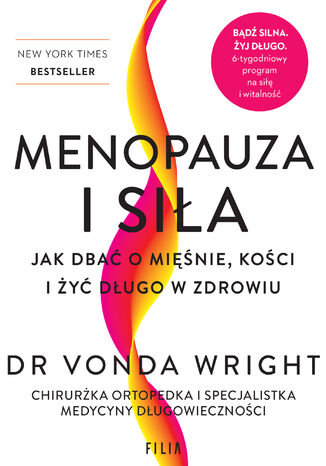 Menopauza i siła. Jak dbać o mięśnie, kości i żyć długo w zdrowiu Vonda Wright - okladka książki