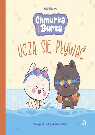 Chmurka i Burza uczą się pływać Kaja Wietrzyk,  Marta Jagoda, Adam Pliszka - okladka książki