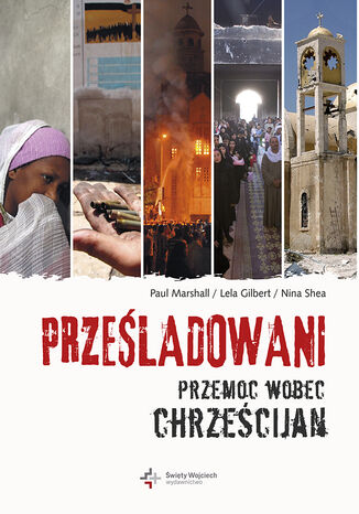 Prześladowani. Przemoc wobec chrześcijan Paul Marshall, Lela Gilbert, Nina Shea - okladka książki