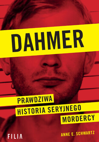 Dahmer. Prawdziwa historia seryjnego mordercy Anne E. Schwartz - okladka książki