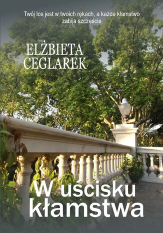 W uścisku kłamstwa Elżbieta Ceglarek - okladka książki