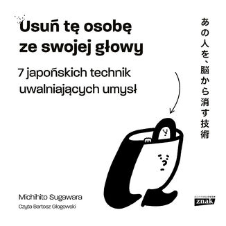 Usuń tę osobę ze swojej głowy. 7 japońskich technik uwalniających umysł Michihito Sugawara - audiobook MP3