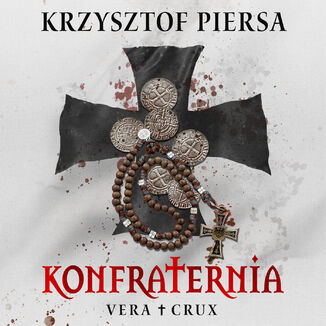 Konfraternia. Vera Crux - tom 1 Krzysztof Piersa - audiobook MP3