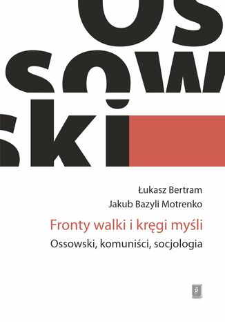 Fronty walki i kręgi myśli. Ossowski, komuniści, socjologia Łukasz Bertram, Jakub Bazyli Motrenko - okladka książki