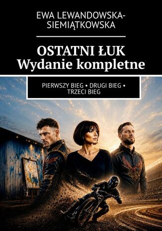 OSTATNI ŁUK. Wydanie kompletne Ewa Lewandowska- Siemiątkowska - okladka książki