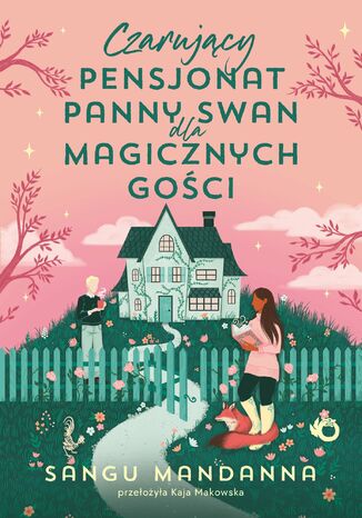 Czarujący pensjonat panny Swan dla magicznych gości Sangu Mandanna - okladka książki