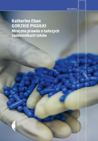 Gorzkie pigułki. Mroczna prawda o tańszych zamiennikach leków Katherine Eban - okladka książki