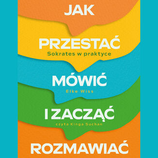Jak przestać mówić i zacząć rozmawiać. Sokrates w praktyce Elke Wiss - audiobook MP3