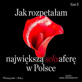 Jak rozpętałam największą seksaferę w Polsce Emi P. - audiobook MP3