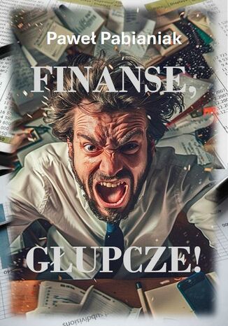 Finanse, Głupcze! Paweł Pabianiak - audiobook MP3