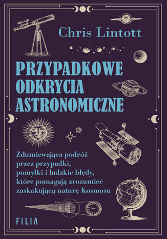 Przypadkowe odkrycia astronomiczne Chris Lintott - okladka książki