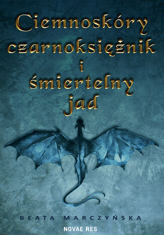 Ciemnoskóry czarnoksiężnik i śmiertelny jad Beata Marczyńska - okladka książki