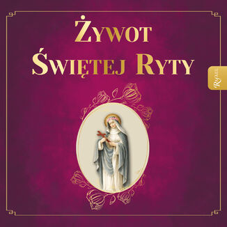 Żywot Świętej Ryty. Patronka rzeczy nadzwyczajnych ks. Zygmunt Mścichowski - okladka książki