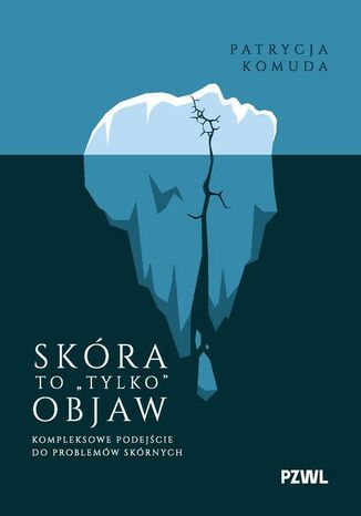 Skóra to ,,tylko" objaw. Kompleksowe podejście do problemów skórnych Patrycja Komuda - okladka książki
