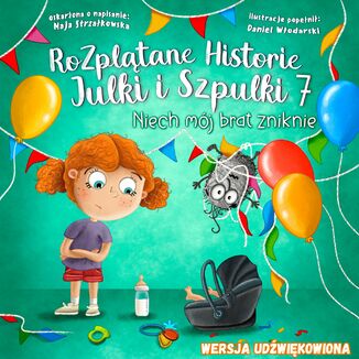 Niech mój brat zniknie! Rozplątane Historie Julki i Szpulki, część 7 Maja Strzałkowska - okladka książki