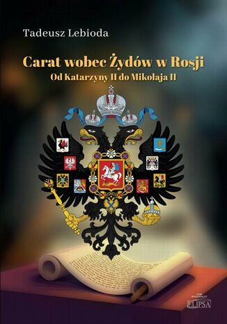 Carat wobec Żydów w Rosji. Od Katarzyny II do Mikołaja II Tadeusz Lebioda - okladka książki