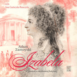 Izabela. Opowieść o niezłomnej księżnej Adam Zamoyski - audiobook MP3