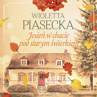 Jesień w chacie pod starym świerkiem Wioletta Piasecka - audiobook MP3