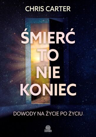 Śmierć to nie koniec. Dowody na życie po życiu Chris Carter - okladka książki