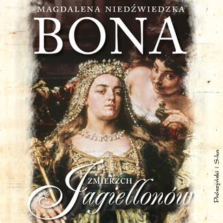 Bona. Zmierzch Jagiellonów Magdalena Niedźwiedzka - audiobook MP3