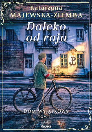 Dom wyjątkowy (#3). Daleko od raju. Dom wyjątkowy, tom 3 Katarzyna Majewska-Ziemba - okladka książki