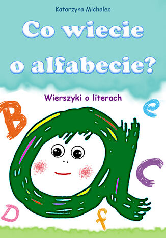 Co wiecie o alfabecie? Wierszyki o literach Katarzyna Michalec - okladka książki