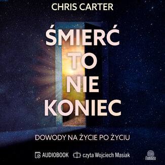Śmierć to nie koniec. Dowody na życie po życiu Chris Carter - audiobook MP3