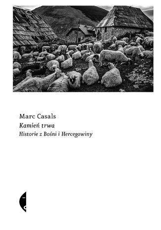 Kamień trwa. Historie z Bośni i Hercegowiny Marc Casals - okladka książki