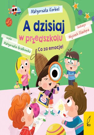 A dzisiaj w przedszkolu. Co za emocje! Małgorzata Korbiel - okladka książki