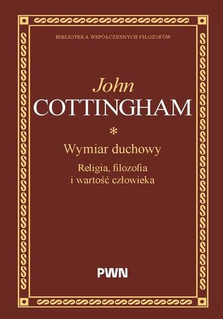 Wymiar duchowy. Religia, filozofia i wartość człowieka John Cottingham - okladka książki