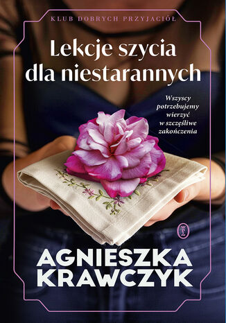 Klub Dobrych Przyjaciół (#2). Lekcje szycia dla niestarannych Agnieszka Krawczyk - okladka książki