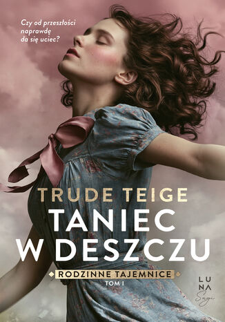 Rodzinne tajemnice (#1). Taniec w deszczu Trude Teige - okladka książki