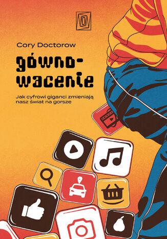 Gównowacenie. Jak cyfrowi giganci zmieniają nasz świat na gorsze Cory Doctorow - okladka książki
