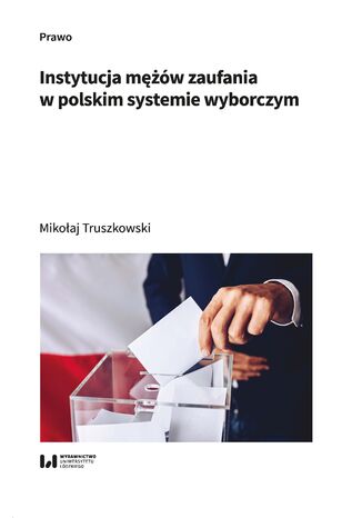 Instytucja mężów zaufania w polskim systemie wyborczym Mikołaj Truszkowski - okladka książki