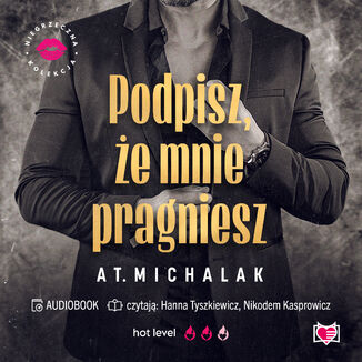 Podpisz, że mnie pragniesz. Niegrzeczna Kolekcja AT. Michalak - audiobook MP3
