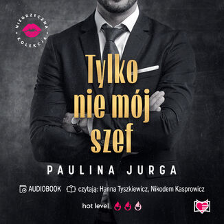 Tylko nie mój szef. Niegrzeczna Kolekcja Paulina Jurga - audiobook MP3