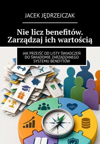 Nie licz benefitów. Zarządzaj ich wartością Jacek Jędrzejczak - okladka książki