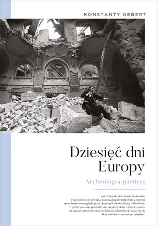 Dziesięć dni Europy. Archeologia pamięci Konstanty Gebert - okladka książki